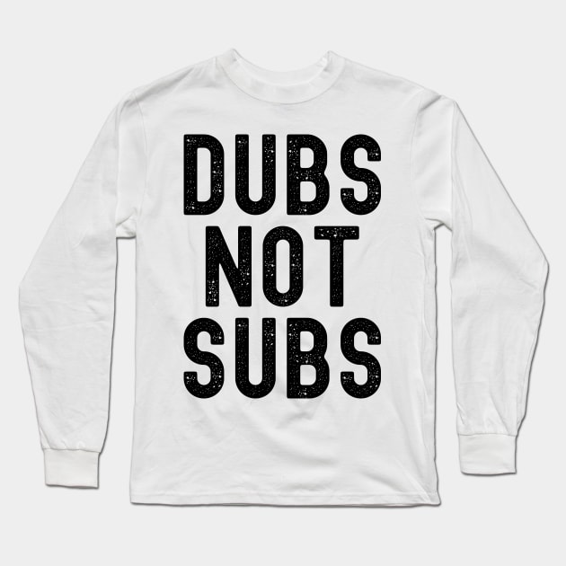 Funny Anime Merch - Dubs Not Subs Long Sleeve T-Shirt by Murray's Apparel